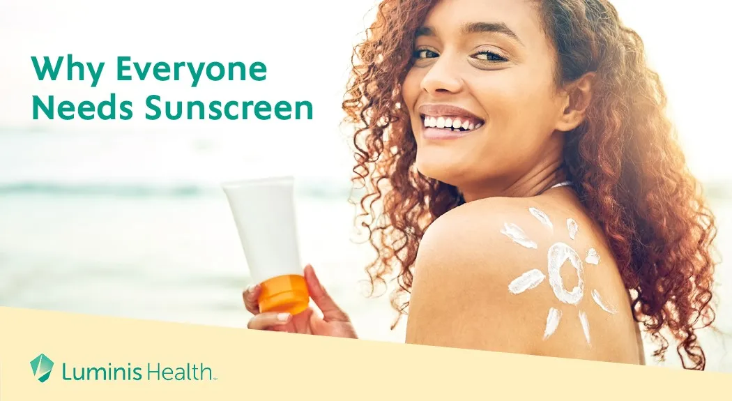 Why Everyone Needs Sunscreen | Luminis Health