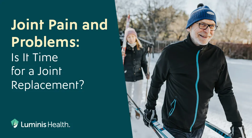 Joint Pain and Problems: Is It Time for a Joint Replacement? 